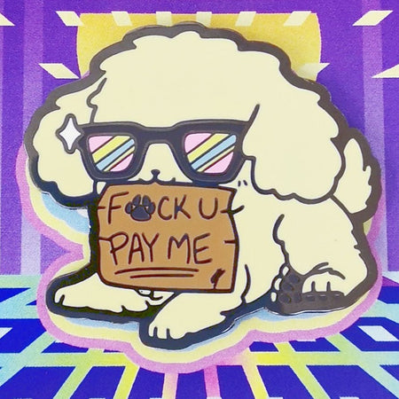 F*ck You, Pay Me Pupper - Hard Enamel Pin